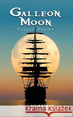 Galleon Moon: Puzzle Poems (New Edition) Frank Schroeder 9786214340217