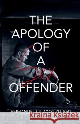 The Apology of a Sex Offender Emmanuel I Nwozuzu 9786214340309 Omnibook Co.