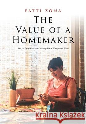 The Value of a Homemaker: A Memoir Patti Zona 9786214340484 Omnibook Co.