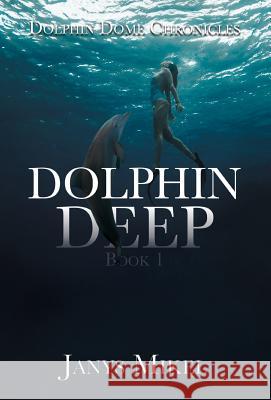 Dolphin Dome Chronicles: Dolphin Deep Book 1 Janys Mikel 9786214340774