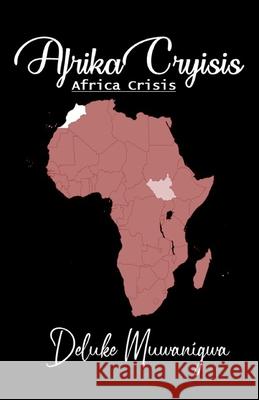 AFRIKA CRYISIS (Africa Crisis) Deluke Muwanigwa 9786214700028 Poetry Planet Book Publishing House