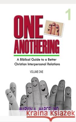 ONE ANOTHERING Volume 1: A Biblical Guide To A Better Christian Interpersonal Relations Marvin a. Marcelino 9786214700110 Poetry Planet Book Publishing House