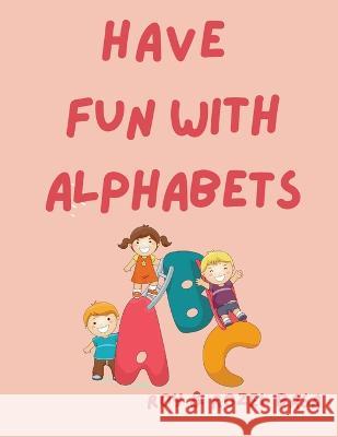 Have Fun with Alphabets Rozel Basa Roy Basa  9786214703449 Poetry Planet Book Publishing House