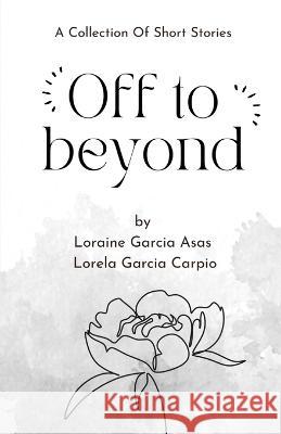 Off to Beyond Lorela Garcia Carpio Loraine Garcia Asas  9786214703555 Poetry Planet Book Publishing House