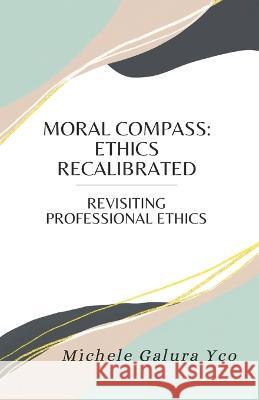 Moral Compass: Ethics Recalibrated Michele Galura Yco 9786214703616 Poetry Planet Book Publishing House