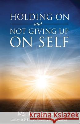 Holding On and Not Giving Up On Self Dee Bryant 9786214790883 Dee Bryant