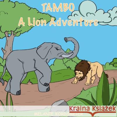 Tambo: A Lion Adventure Melanie Kordsmeier 9786214791521 Melanie Kordsmeier