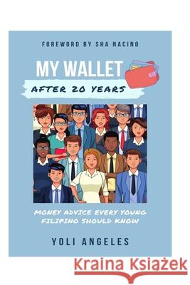 My Wallet After 20 Years: Money Advice Every Young Filipino Should Know Yoli Angeles 9786218125735