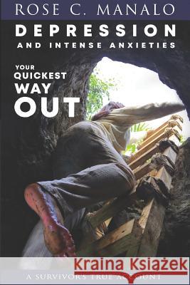 Depression and Intense Anxieties Your Quickest Way Out: A Survivor's Account Rose C. Manalo 9786218153011 Neverbound Publishing House