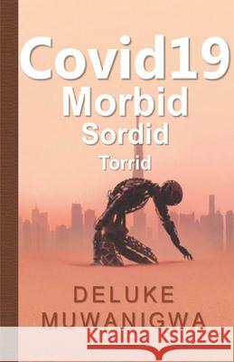 Covid 19: Morbid Sordid Torrid Deluke Muwanigwa 9786218261808 Poetry Planet Book Publishing House