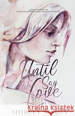 Until We Say Love (The Artist Rendition) Shirley Siaton 9786218431225 Inky Sword Book Publishing