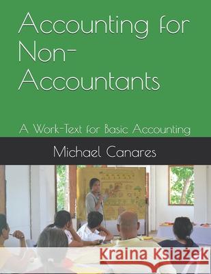 Accounting for Non-Accountants: A Work-Text for Basic Accounting Michael Parmisano Canares 9786219567213 National Library of the Philippines