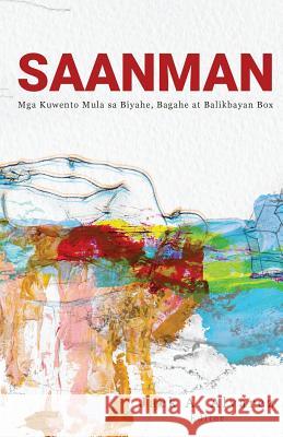 Saanman: MGA Kuwento Mula Sa Biyahe, Bagahe, at Balikbayan Box Jack a. Alvarez Isobel Francisco Reuel Molina Aguila 9786219569033