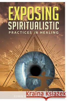 Exposing Spiritualistic Practices in Healing (New Edition) Edwin A Noyes 9786219590136 Omnibook Co.