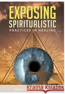 Exposing Spiritualistic Practices in Healing (New Edition) Noyes, Edwin A. 9786219590143 Omnibook Co.