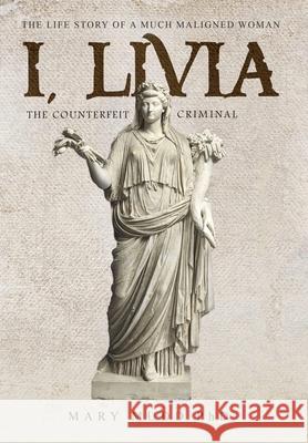 I, Livia: The Counterfeit Criminal (Colored - New Edition) Mudd, Mary 9786219590174