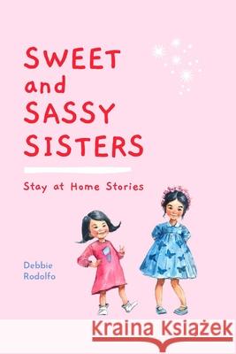 Sweet and Sassy Sisters: Stay at Home Stories Debbie Rodolfo 9786219629423