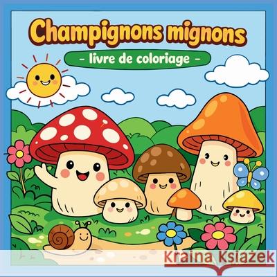 CHAMPIGNONS MIGNONS - Livre de Coloriage Johana Iahn 9786232353282 Johana Iahn
