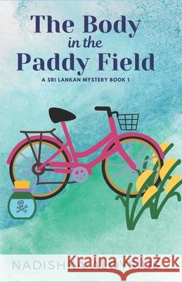 The Body in the Paddy Field: A Cozy Mystery in an Exotic Setting Nadishka Aloysius 9786249823327 Independently Published