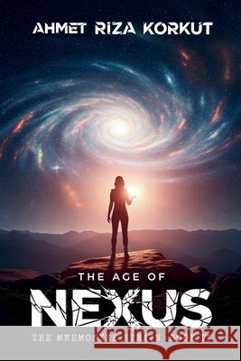 The Age of Nexus Ahmet Riza Korkut 9786250032046