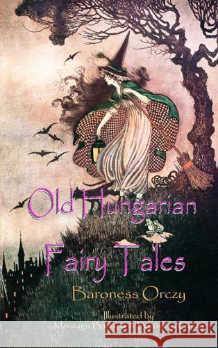 Old Hungarian Fairy Tales Orczy, Baroness Emma 9786253870348