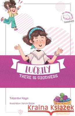 Luckily there is Goodness Tuba Nur Kaya 9786254285943