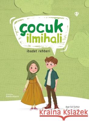 ?ocuk İlmihali: İbadet Rehberi Ayşe G?l G?rb?z Bayram G?rb?z 9786254287039 Turkiye Diyanet Vakfı (Tdv)- Broadcastin