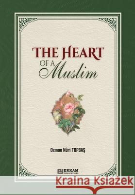 The Heart of a Muslim Osman Nuri Topbaş Ummah Reads 9786254405044 Erkam World Dar Al Arqam