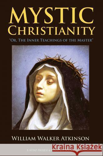 Mystic Christianity William Walker Atkinson 9786256015029