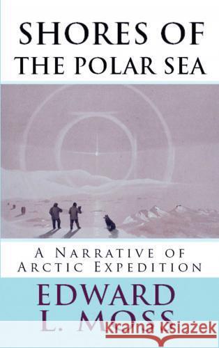 Shores of the Polar Sea Edward L. Moss 9786256015876