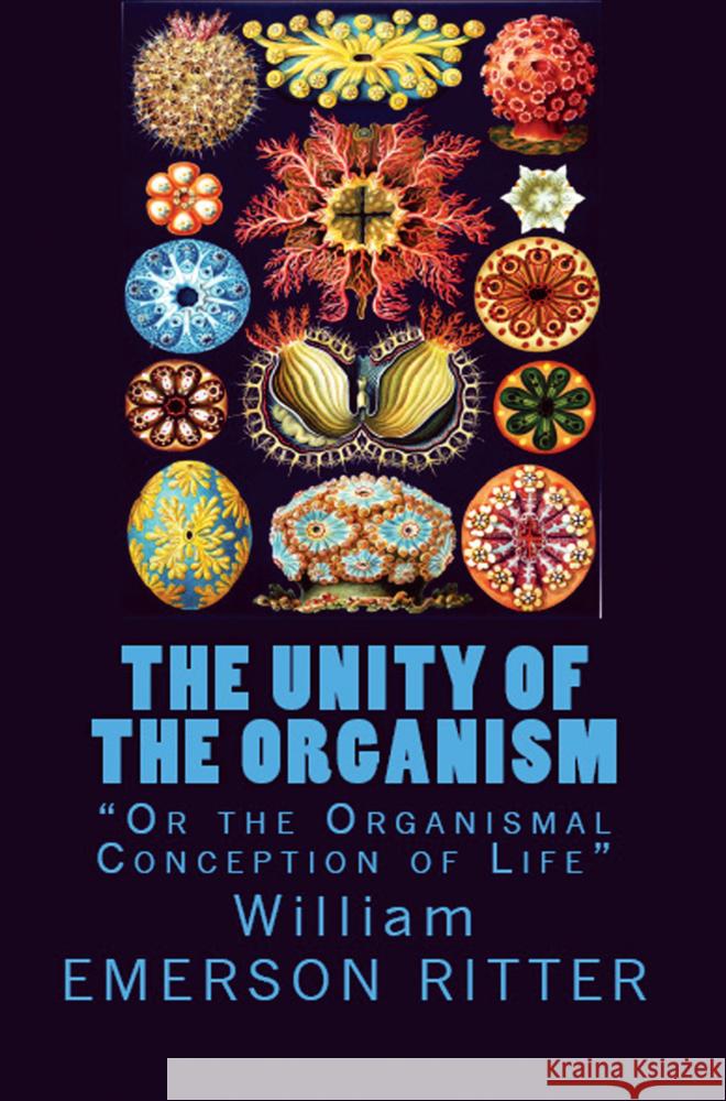 The Unity of the Organism William Emerson Ritter 9786256235977