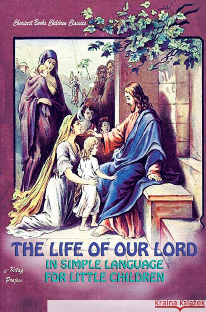 The Life of Our Lord in Simple Language for Little Children Anonymous Anonymous 9786256308077 E-Kitap Projesi & Cheapest Books
