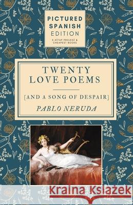 Twenty Love Poems and A Song of Despair: [Pictured Spanish Edition] Pablo Neruda Francisco Goya 9786257120067 E-Kitap Projesi & Cheapest Books