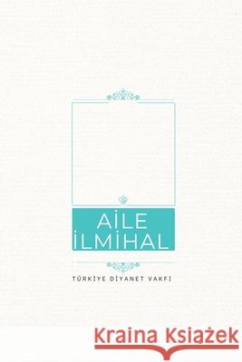 Aİle İlmİhalİ Prof Ali Bardakoğlu Prof M. ?kif Aydın Prof Mustafa ?ağrıcı 9786257205917 Turkiye Diyanet Vakfı (Tdv)- Broadcastin