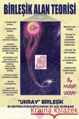 Birleşik Alan Teorisi: Ukray Birleşik Elektro/Gravitasyon Alan Kuramı Murat Ukray 9786257287142 E-Kitap Projesi & Cheapest Books