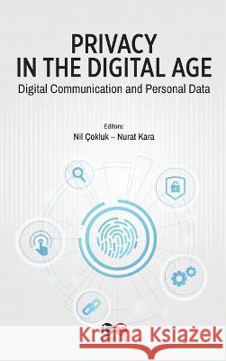 Privacy in the Digital Age: Digital Communication and Personal Data Nil ?okluk Nurat Kara 9786257606790 Entropy Academy