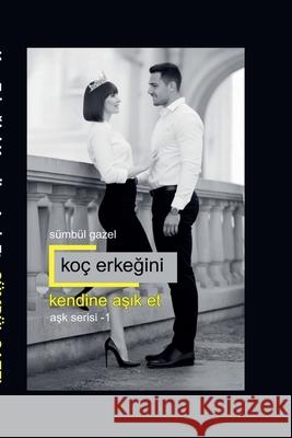 Ko? Erkeğini Kendine Aşık Et S?mb?l Gazel 9786259276632 Sumbul Gazel