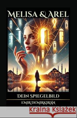 Melisa & Arel: Dein Spiegelbild (German Edition) Emir Demirkiran 9786259562926 Emir Demirkıran