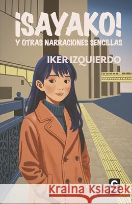 ?SAYAKO! y otras narraciones sencillas Miguel Rubi Iker Izquierdo 9786269817894