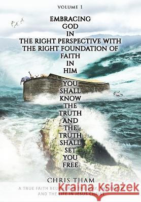 Embracing God In The Right Perspective With The Right Foundation of Faith In Him: Every Living Soul In The History of Mankind Is A Child of God Chris Tham 9786277505844 Chris Tham