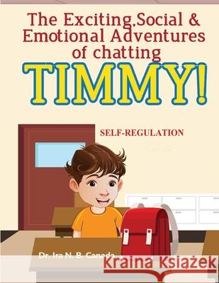 The Exciting Social & Emotional Adventures of Chatting TIMMY!: Self-Regulation Ira N 9786277544553 Crucible Learning Network