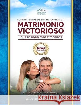 Fundamentos de Impacto para un Matrimonio Victorioso: Curso para Matrimonios Nivel Avanzado Yaneth C. Palacios Luis Uriel Palacios 9786280123257