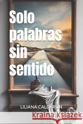 Solo palabras sin sentido Mayerly Ruiz Liliana Andrea Calder?n 9786280188164