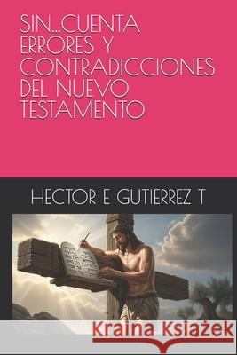 Sin...Cuenta Errores Y Contradicciones del Nuevo Testamento Hector E. Gutierre 9786280224725 Usar Mi Propio Sello