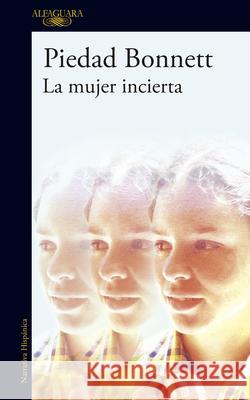 La Mujer Incierta / The Uncertain Woman Piedad Bonnett 9786287659742 Alfaguara