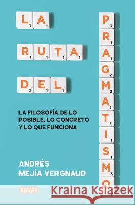 La Ruta del Pragmatismo / The Path of Pragmatism Andr?s Mej? 9786287669864 Debate