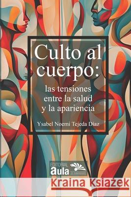 Culto al cuerpo Ysabel Noemi Tejed 9786287700741 Editorial Aula de Humanidades
