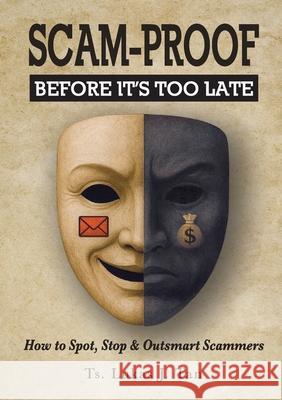 Scam-Proof: How to Spot, Stop & Outsmart Scammers Lukas J. Tan 9786297809014 Acepremier