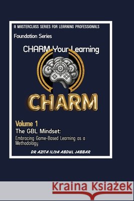 The GBL Mindset: Embracing Game-Based Learning as a Methodology Azita Iliya Abdul Jabbar 9786299246107