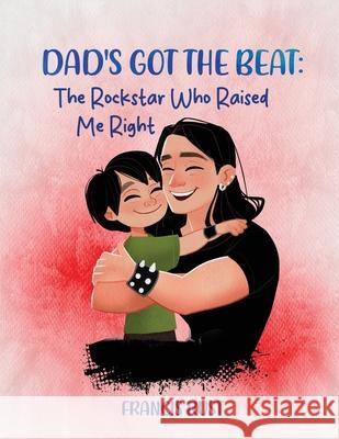 Dad's Got the Beat: : The Rockstar Who Raised Me Right Francis Rust 9786299592501